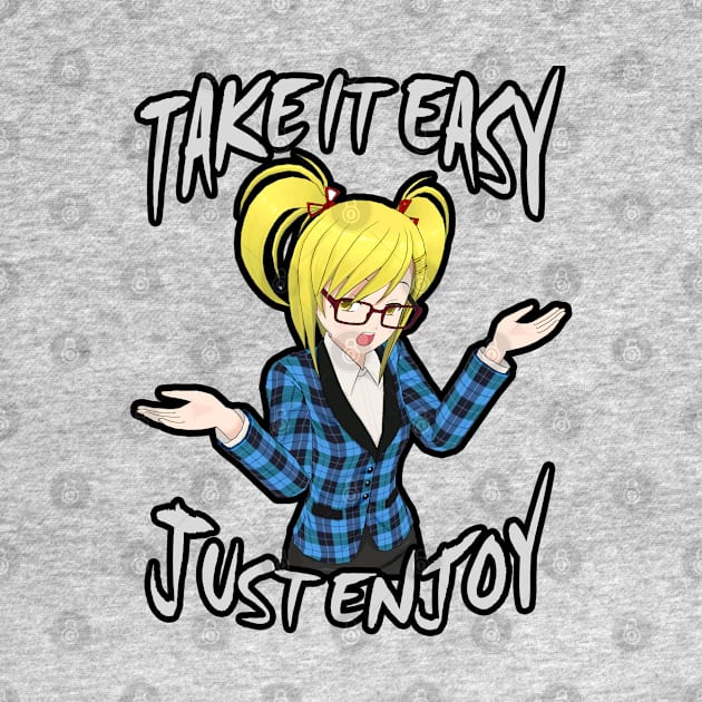 Take It Easy, Just Enjoy - Anime Girl by tatzkirosales-shirt-store